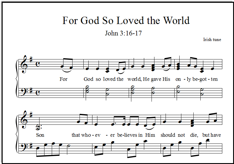 A closeup look at the song "For God So Loved the World", John 3:16, with the Irish melody "Star of the County Down"